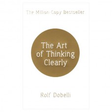 The Art of Thinking Clearly
